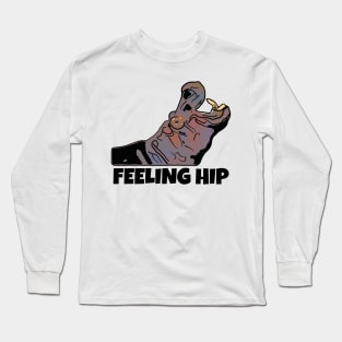 Funny Hippo Pun, Feeling Hip Long Sleeve T-Shirt